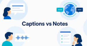 Captions, Translation, Transcripts, and AI Notes: What Is the Difference?